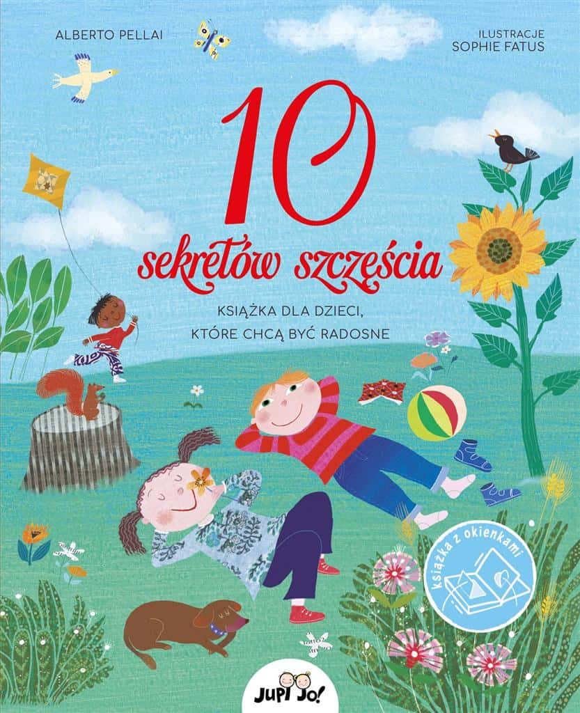 Jupi Jo! 10 secrets of happiness: A book about joy and life for children