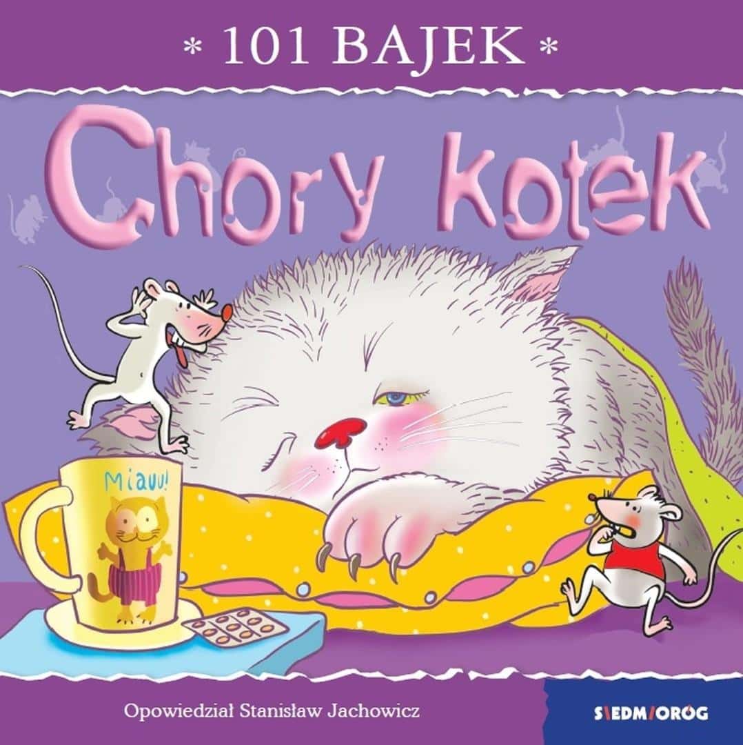 101 fairy tales. Sick Kitten - Stanisław Jachowicz, Kasia Kołodziej - a touching story
