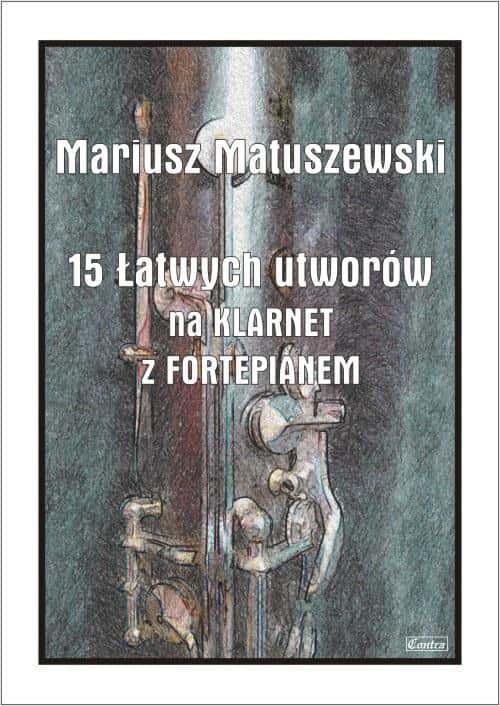 Mariusz Matuszewski - 15 Easy Pieces for Clarinet with Piano for Beginners