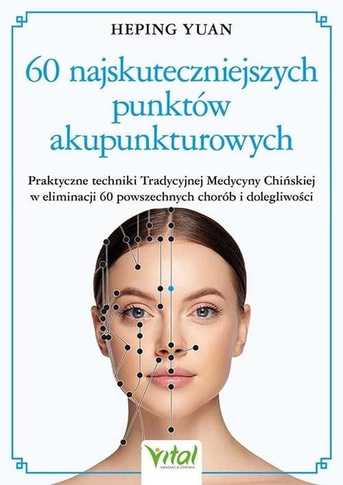 Vital - 60 Most Effective Acupuncture Points - Your Guide to Health