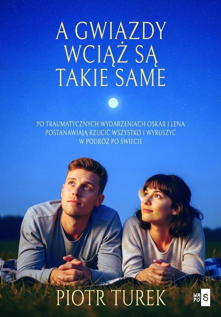 Piotr Turek - A gwiazdy wciąż są takie same - A novel about love and travel