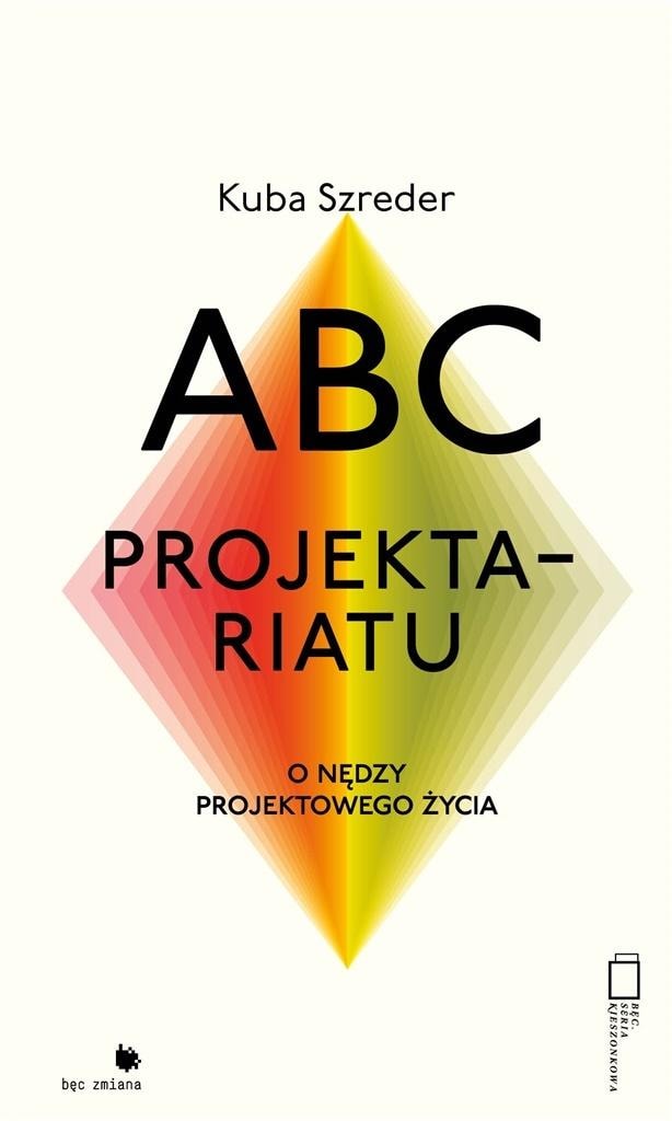 Kuba Szreder - ABC of the Projectariat. On the misery of designed life
