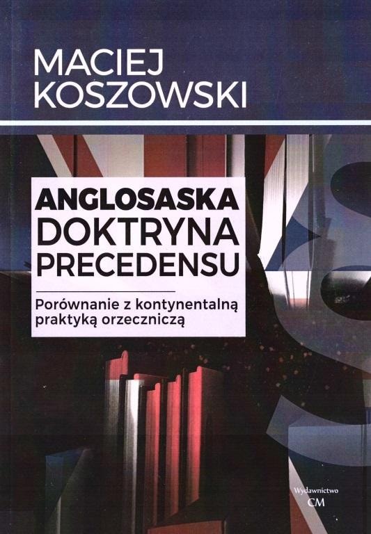 Maciej Koszowski - The Anglo-Saxon Doctrine of Precedent - A Comparison...