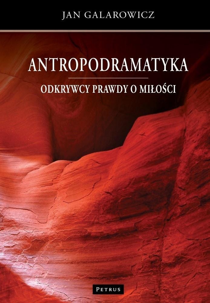 Jan Galarowicz - Anthropodramatics. Discoverers of the truth about love