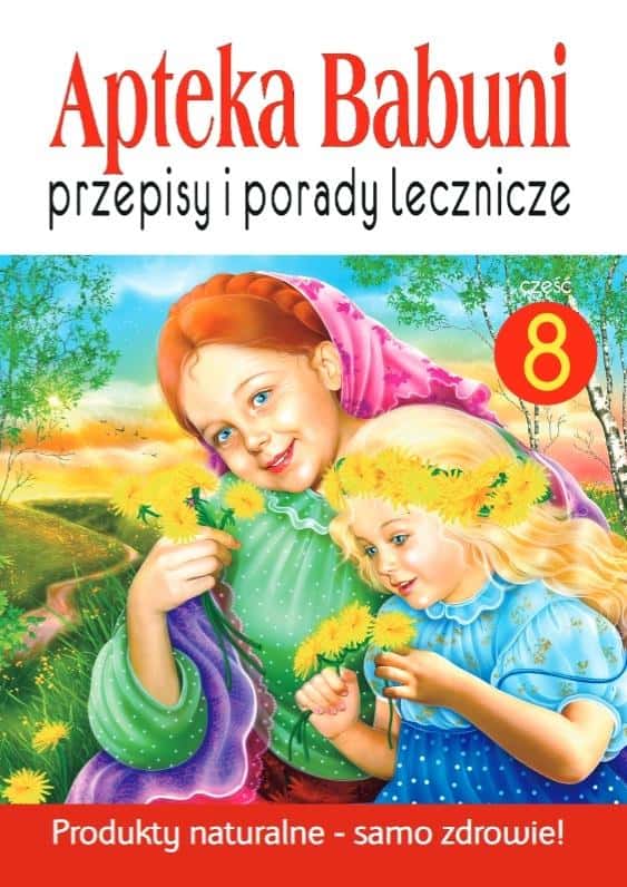 Grandma's Pharmacy No. 8 - Discover natural healing methods and take care of your health