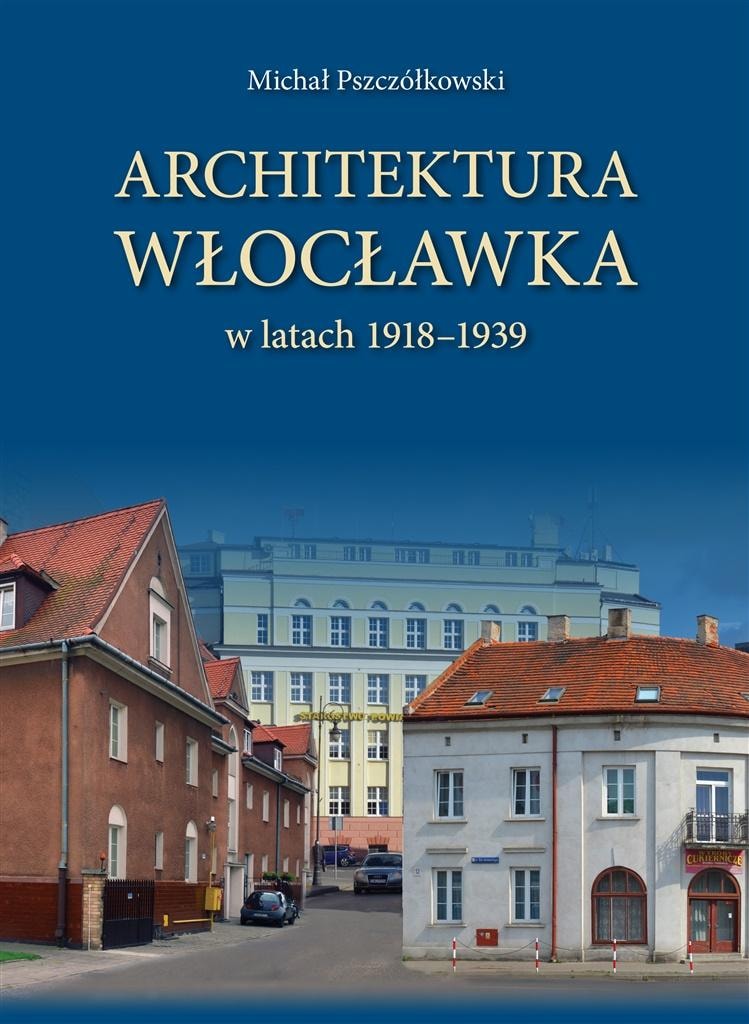 Michał Pszczółkowski - Architecture of Włocławek - discover the history of the city