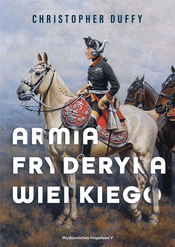 Frederick the Great's Army - Christopher Duffy - a historical study
