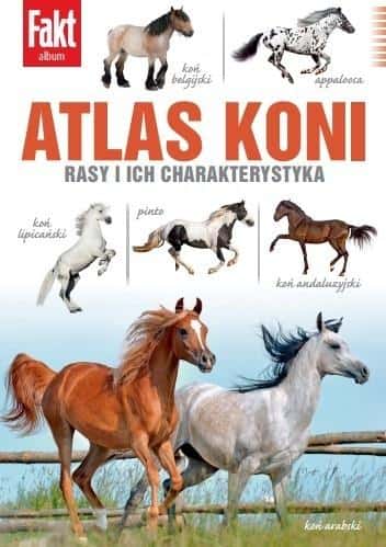 Atlas of Horses. Breeds and their characteristics - Olga Gajda - Discover the world of horses!