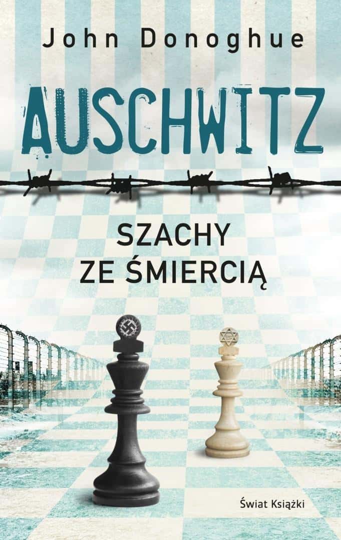 John Donoghue - Auschwitz. Chess with Death - A novel of friendship and survival