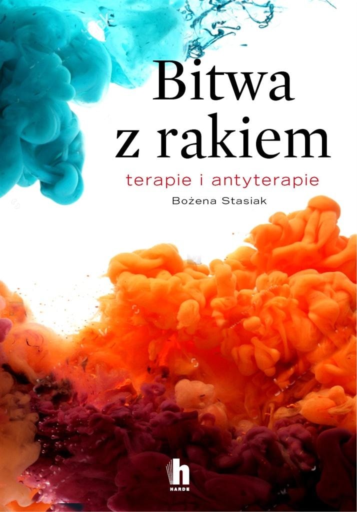 Bożena Stasiak - Battle with Cancer. Therapies and Anti-Therapies - a book for everyone