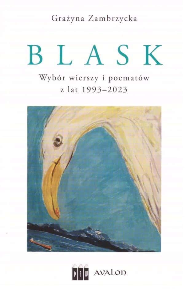 Grażyna Zambrzycka - Blask - Selection of poems and poetic works 1993-2023