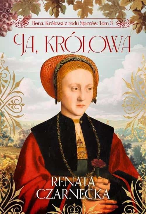 I, Queen. Bona. Queen of the Sforza family. Volume 3 - a captivating historical novel