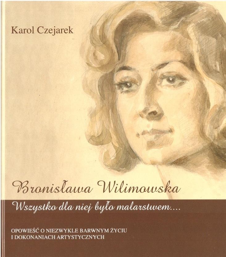 Bronisława Wilimowska. Everything for her was painting - Karol Czejarek - biography of the artist