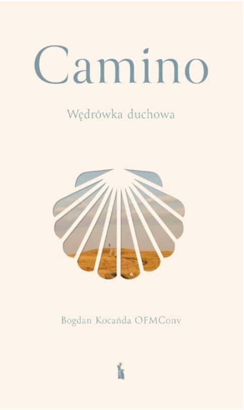 Bogdan Kocańda OFMConv - Camino. Spiritual Journey - A guide to the inner path