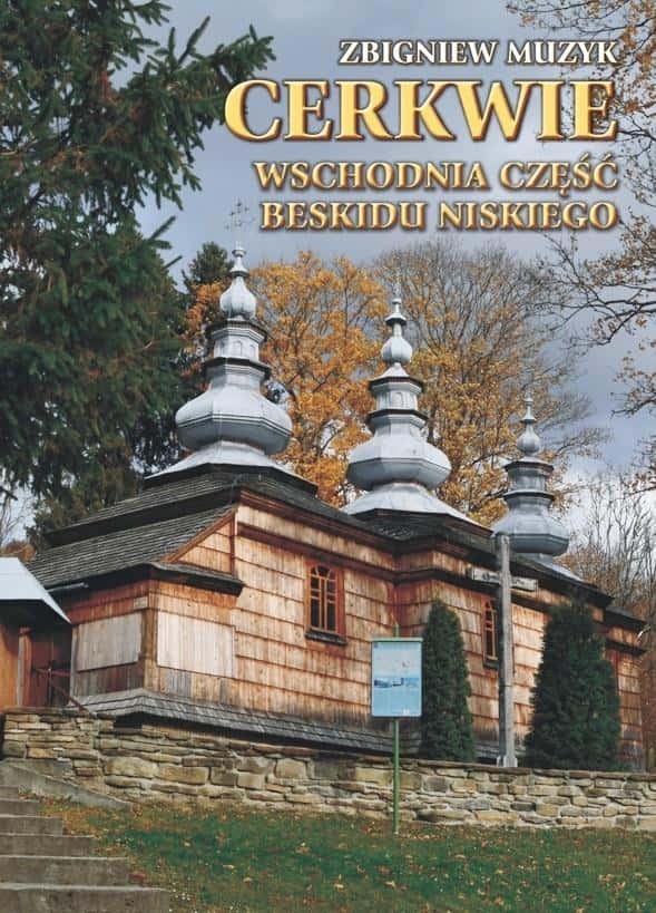 Zbigniew Muzyk - Churches of the Eastern Part of the Low Beskid - Discover the treasures of sacred architecture