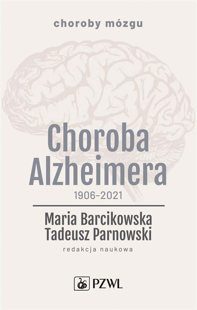 Alzheimer's Disease 1906-2021 - Maria Barcikowska, Tadeusz Parnowski - book about brain diseases