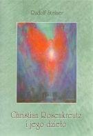 Rudolf Steiner - Christian Rosenkreutz and his work