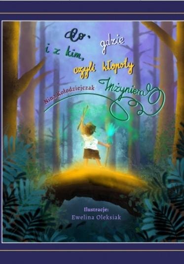 What, where and with whom, or the troubles of an engineer - Nina Kołodziejczak, Ewelina Oleksiak - an adventurous book for children