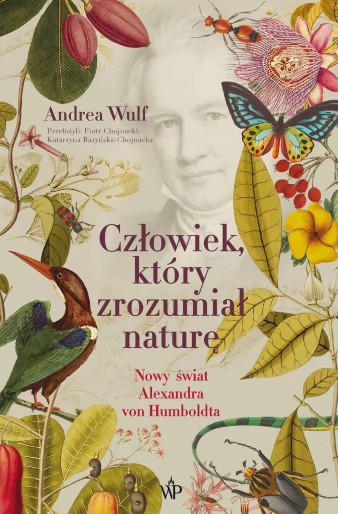 Poznańskie The Man Who Understood Nature - biography of Alexander von Humboldt