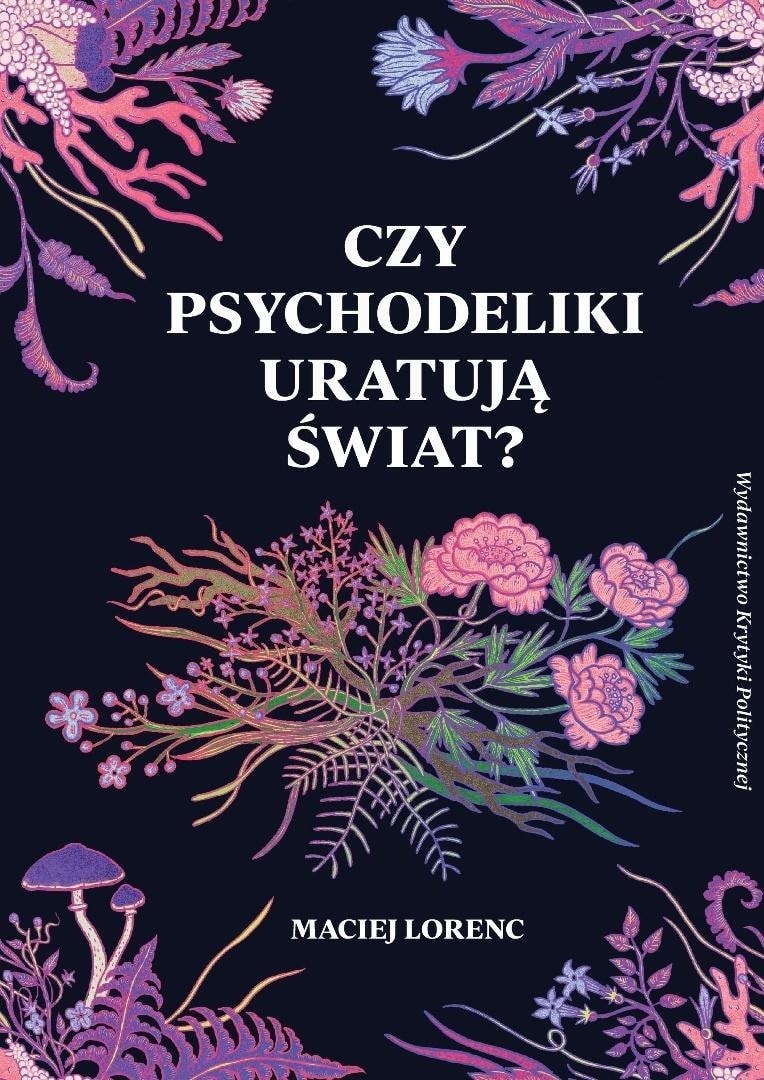 Maciej Lorenc - Will psychedelics save the world? - Fascinating reading
