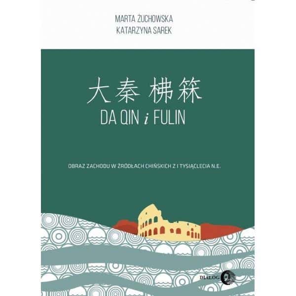 Da Qin and Fulin. Image of the West in Chinese Sources - Marta Żuchowska, Katarzyna Sarek. Discover the history!