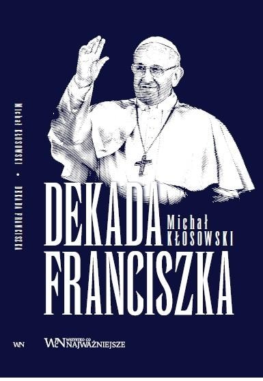Michał Kłosowski - Decade of Francis - Reflection on the Church
