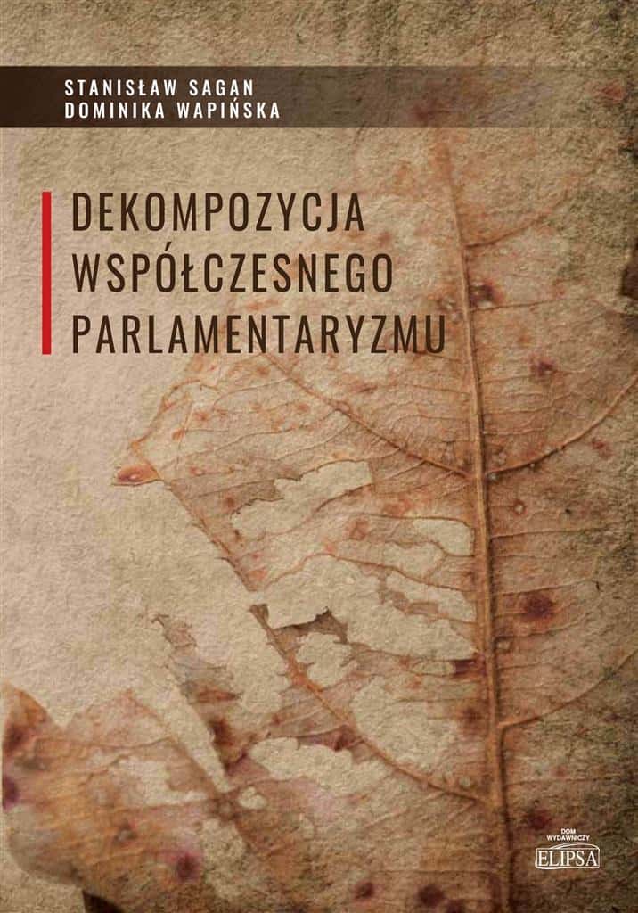 Stanisław Sagan, Dominika Wapińska - Decomposition of contemporary parliamentarism - analysis and future