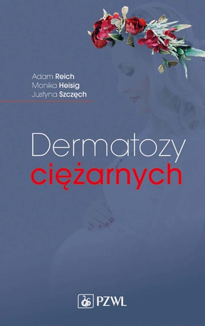 Dermatoses of pregnancy - Adam Reich, Monika Heisig, Justyna Szczęch - handbook for doctors