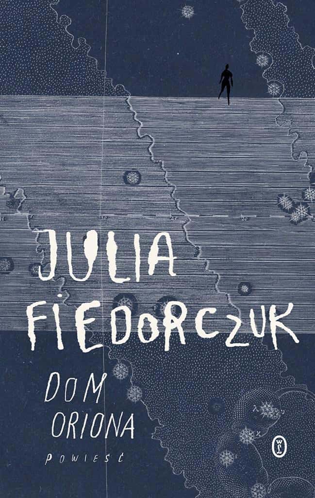 Julia Fiedorczuk Orion's House - a novel about the search for meaning