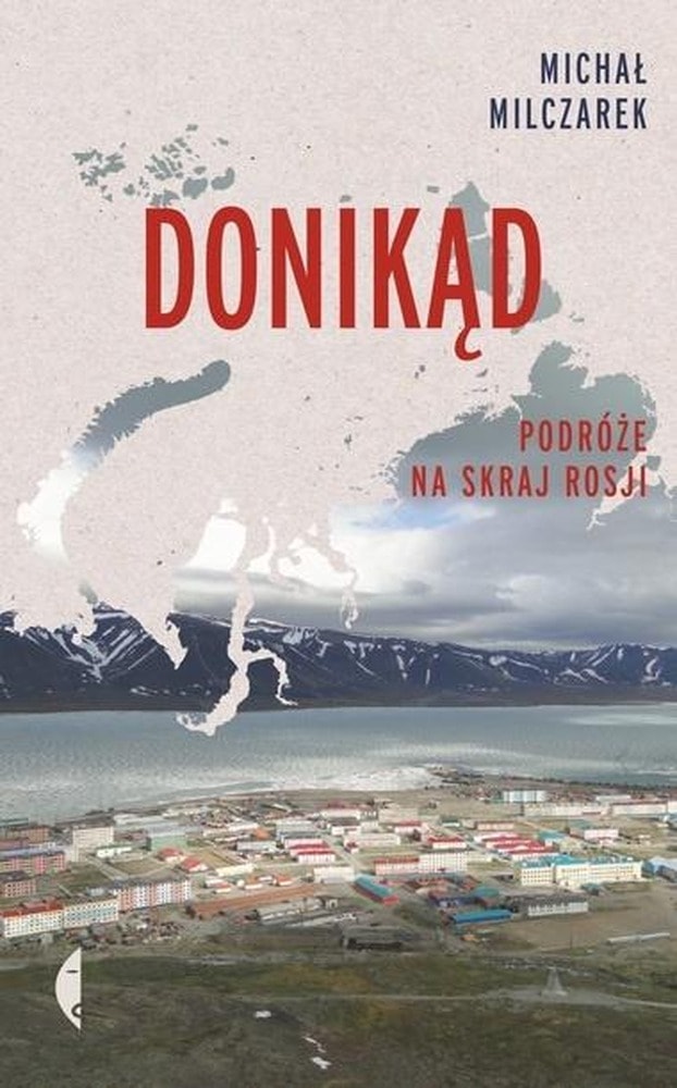 Czarne Donikąd. Journeys to the edge of Russia - fascinating travel book