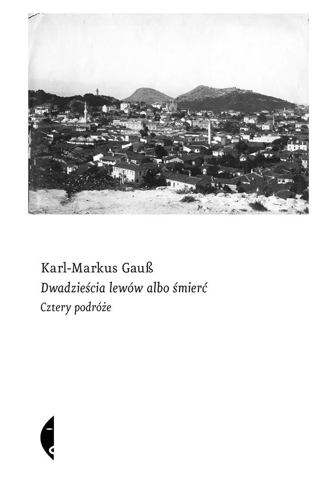 Karl Markus Gauss - Twenty Levs or Death: A fascinating journey through Europe