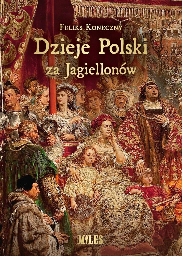 Feliks Koneczny - History of Poland under the Jagiellonians - fascinating read