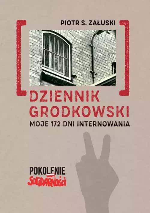 Piotr S. Załuski - Grodkowski's Diary - My 172 Days of Internment