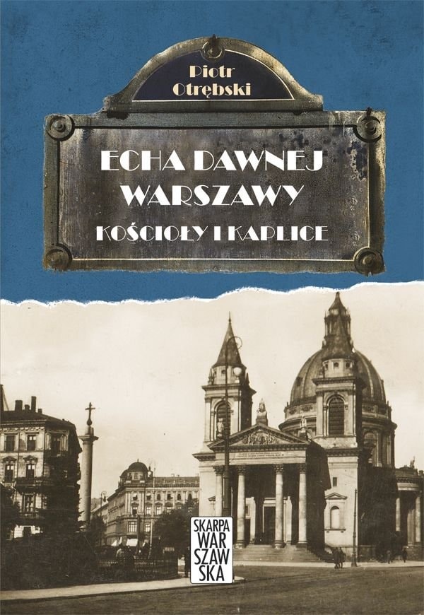 Churches and chapels. Echoes of old Warsaw. Volume 6 - discover the history of the capital