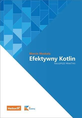 Marcin Moskała - Effective Kotlin. Best Practices - Book for Programmers