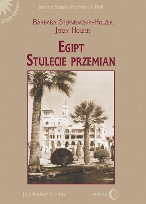 Barbara Stępniewska-Holzer - Egypt. A Century of Transformation - discover the history of Egypt