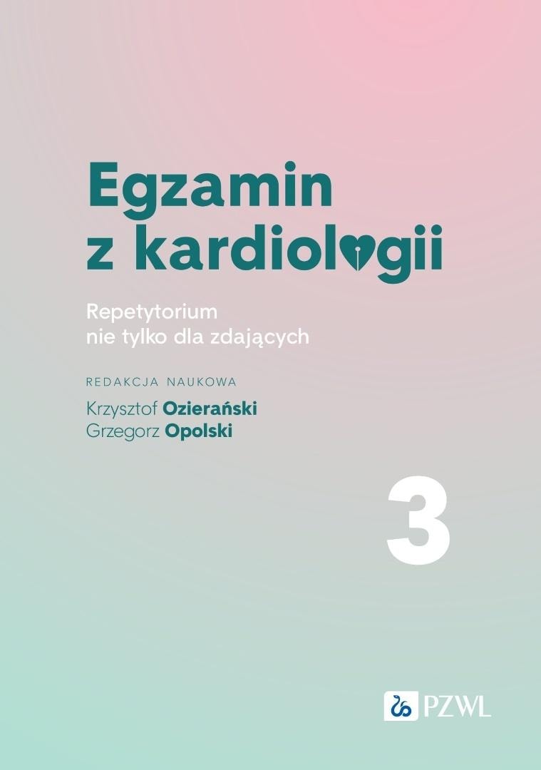 Cardiology Exam T.3 Compendium - Krzysztof Ozierański, Grzegorz Opolski - prepare for the exam!