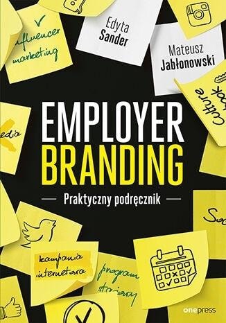 Employer branding. A practical guide - Edyta Sander, Mateusz Jabłonowski - Build a strong employer brand