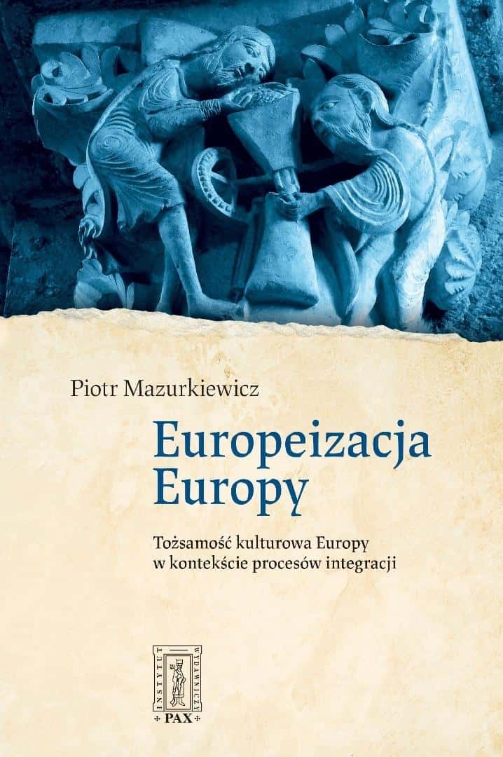 Piotr Mazurkiewicz - Europeanization of Europe. Cultural Identity of Europe...