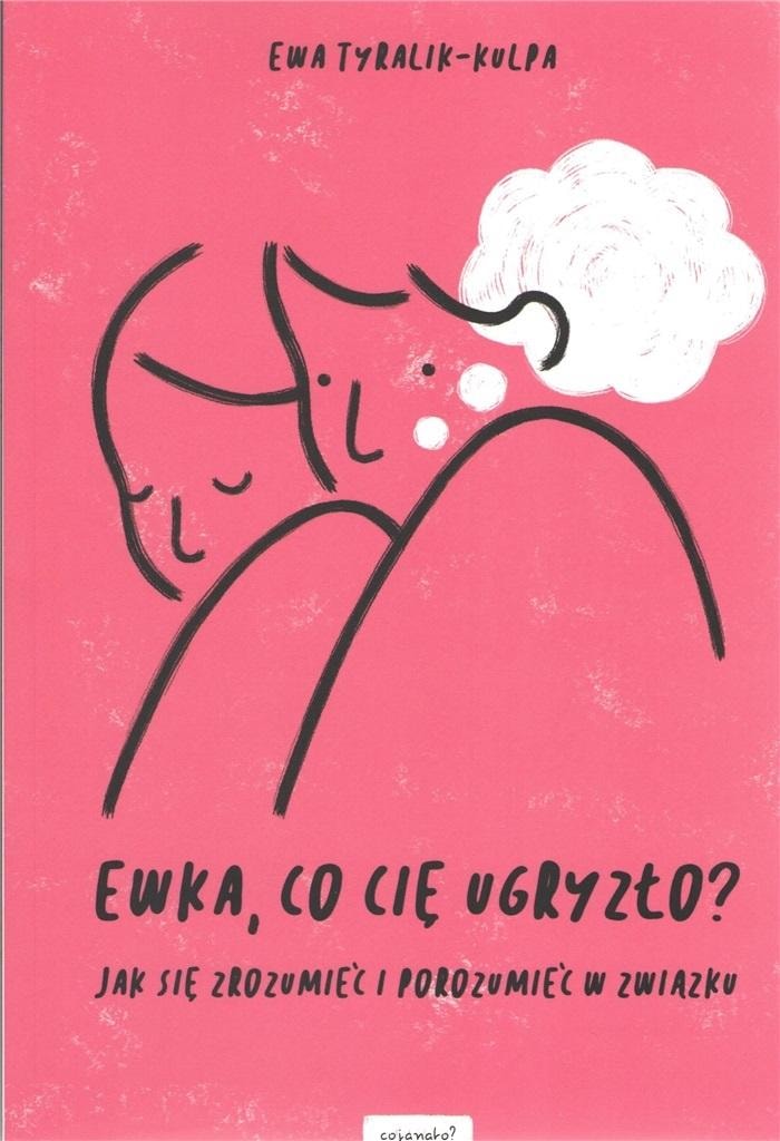 Ewa Tyralik-Kulpa: Ewka, what bit you? - Guide to communication in relationships
