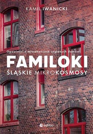 Familoki. Silesian microcosms - Stories about the inhabitants of brick houses