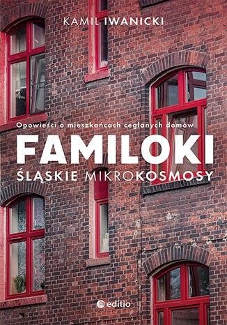 Familoki. Silesian microcosms - Stories about the inhabitants of brick houses