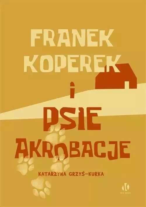 Katarzyna Grzyś-Kurka - Franek Koperek and dog acrobatics - a book full of adventures