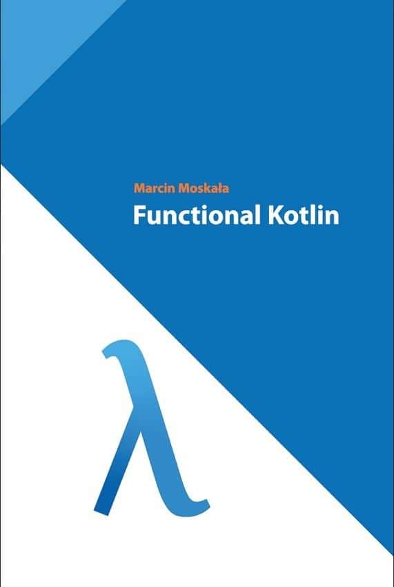 Marcin Moskała - Functional Kotlin - for programmers