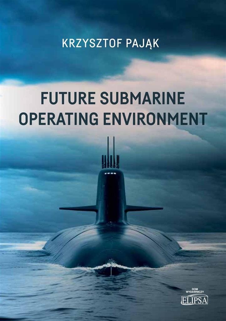 Future Submarine Operating Environment - Krzysztof Pająk - Explore the future of submarine operations