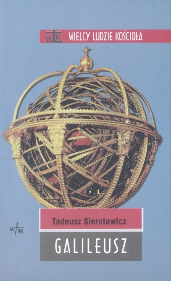 Tadeusz Sierotowicz - Galileo Galilei, biography of a scholar, WAM edition