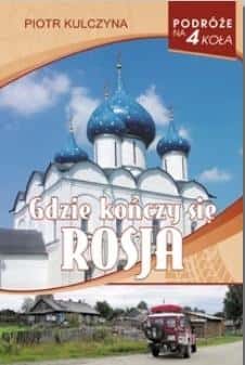 Piotr Kulczyna - Where Russia Ends - travel book