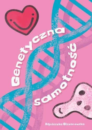 Agnieszka Olszanowska - Genetic Loneliness - A Novel about Family and Growing Up