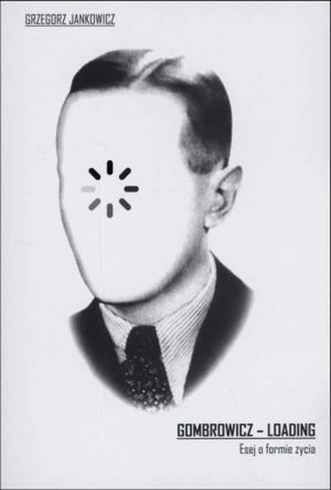 Grzegorz Jankowski - Gombrowicz - loading. Essay on the form of life