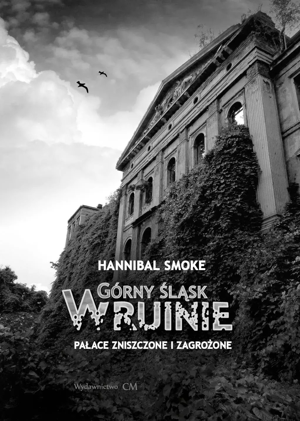 Hannibal Smoke - Upper Silesia in ruins. Discover forgotten palaces!